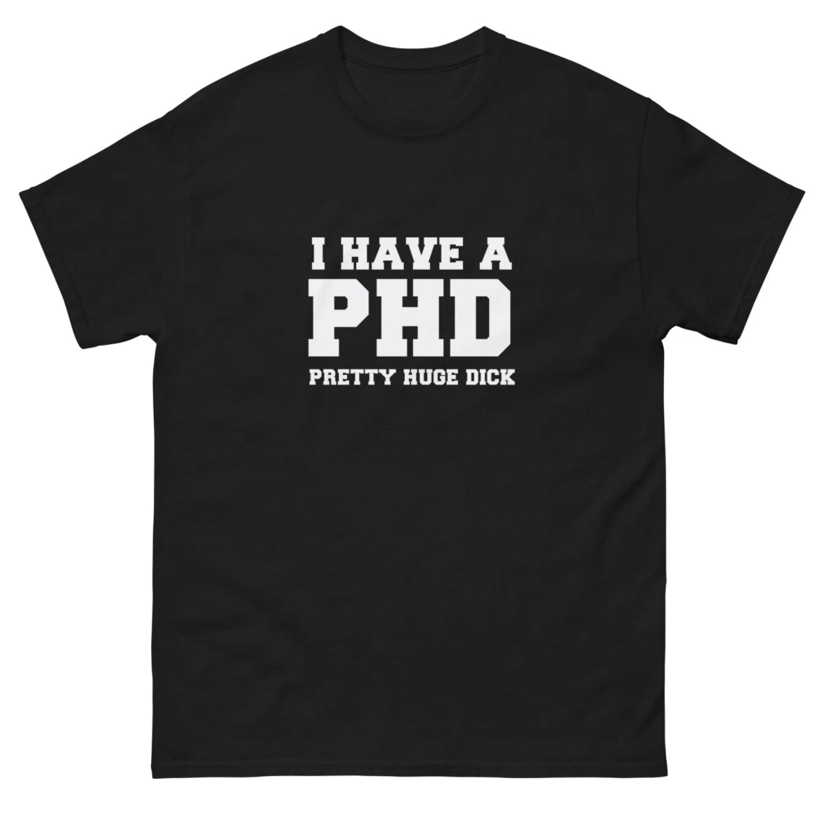 I Have a PHD” Funny Graphic Tee