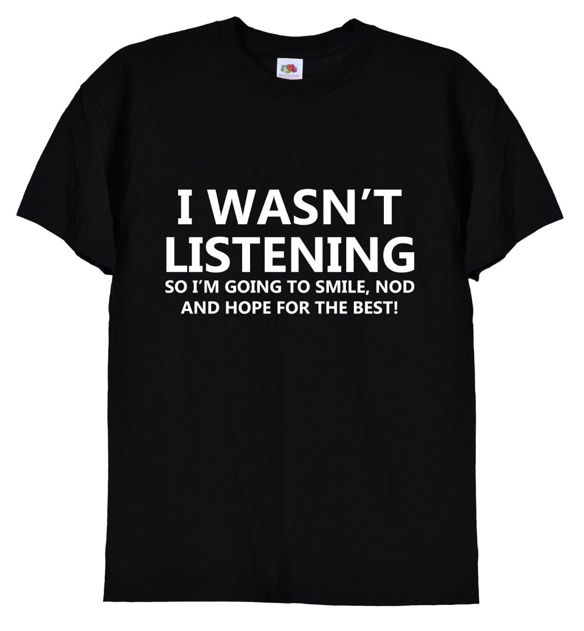 I Wasn’t Listening” Funny Quote T-Shirt
