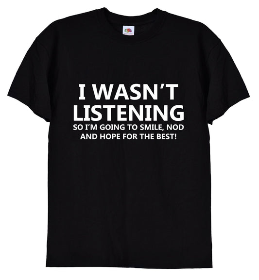 I Wasn’t Listening” Funny Quote T-Shirt